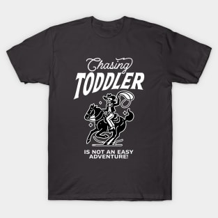 Chasing Toddler Is Not An Easy Adventure T-Shirt